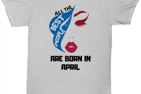 All the best people are born in  APRIL ash Unisex Tee, Funny birthday shirt