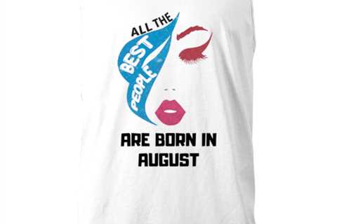 All the best people are born in  AUGUST white Unisex tanktop, Funny birthday