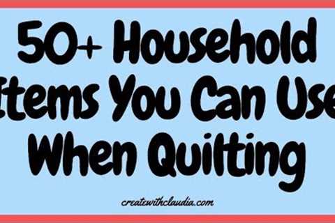 50 Everyday Household Items You Can Use When Quilting