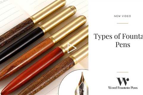Types of Fountain Pens
