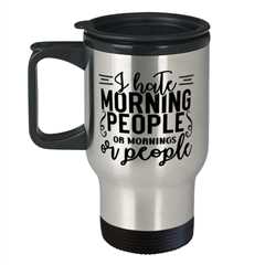 I Hate Morning People Or Mornings Or People,  Travel Mug. Model 60050