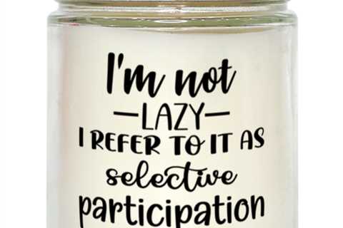 I'm Not Lazy I Refer To It As Selective Participation,  vanilla candle. Model