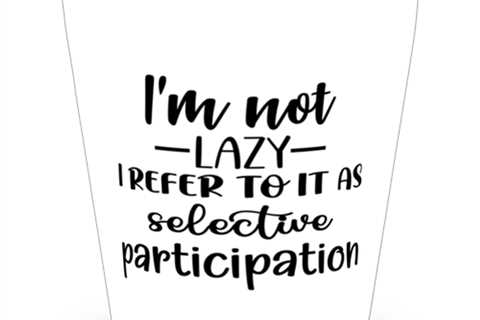 I'm Not Lazy I Refer To It As Selective Participation,  Shotglass 1.5 Oz.