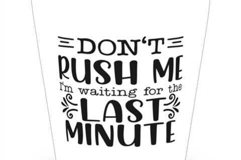 Don't Rush Me I'm Waiting For The Last Minute2,  Shotglass 1.5 Oz. Model 60050