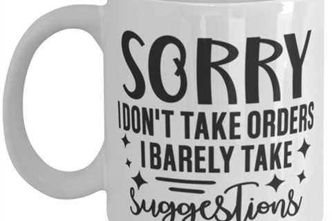 I Don't Take Orders I Barely Take Suggestions, white Coffee Mug, Coffee Cup