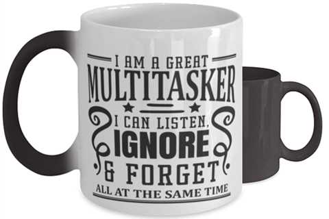 I Am A Great Multitasker, I Can Listen...,  Color Changing Coffee Mug, Magic