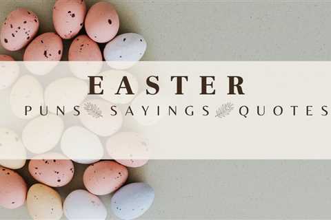 80 Easter Sayings, Puns & Quotes For Decorating in 2023