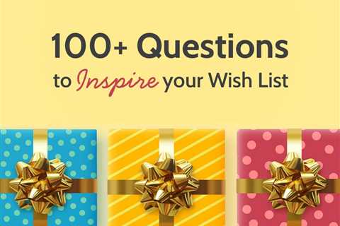 100+ Questions to Inspire Your Wish List