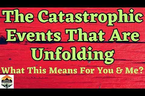 The Catastrophic Events That Are Unfolding