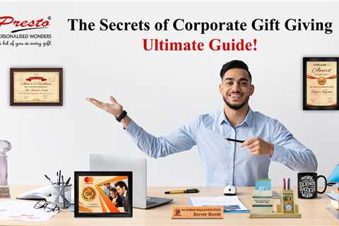 The Secrets of Corporate Gift Giving – Ultimate Guide!