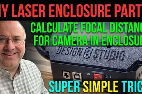 DIY Laser Enclosure Part 1 - How to calculate minimum focal distance for adding camera to enclosure!