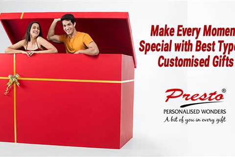 Make Every Moment Special with Best Type of Customised Gifts