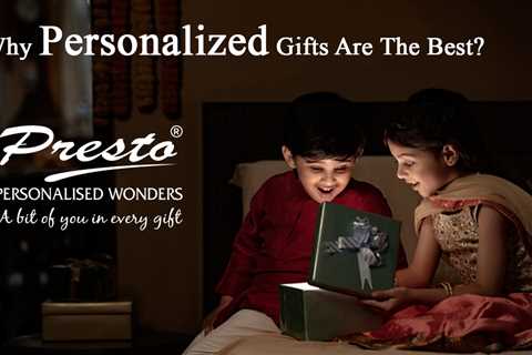 Why Personalized Gifts Are The Best?