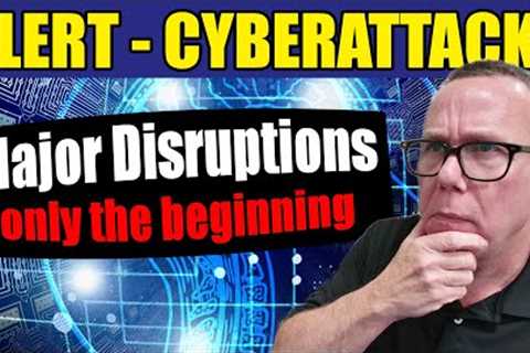 ALERT - Cyberattacks Happening - Be Prepared for what''s Next!