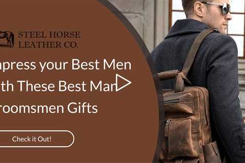 Impress your Best Men with These Best Man Groomsmen Gifts