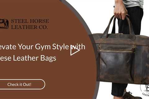 Elevate Your Gym Style with These Leather Bags