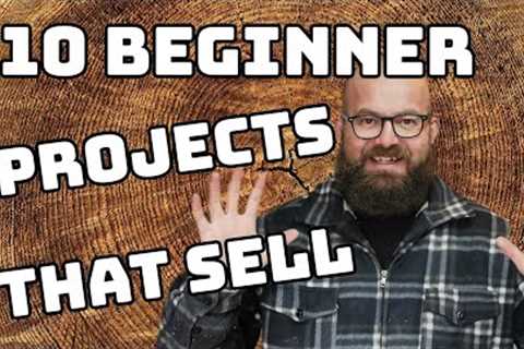 Ten Beginner Woodworking Projects That Sell & Make Money!