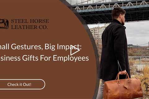 Small Gestures, Big Impact: Business Gifts For Employees