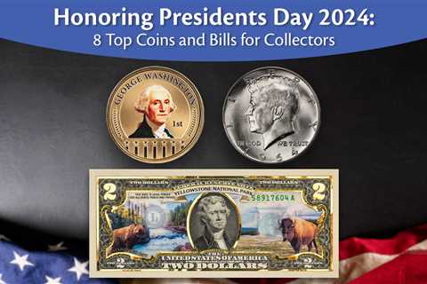 Honoring Presidents Day 2024: 8 Top Coins and Bills for Collectors