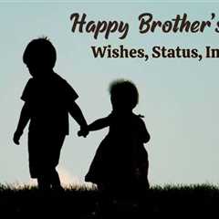 Celebrating Brotherhood: With Heart-Touching Wish Quotes for Brothers Day