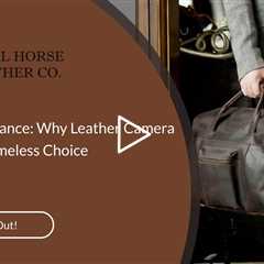 Timeless Elegance: Why Leather Camera Bags Are a Timeless Choice