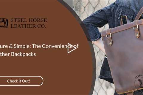 Secure & Simple: The Convenience of Leather Backpacks