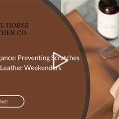 Shielding Elegance: Preventing Scratches and Stains on Leather Weekenders