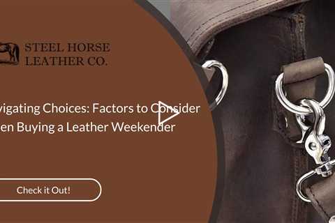 Navigating Choices: Factors to Consider When Buying a Leather Weekender