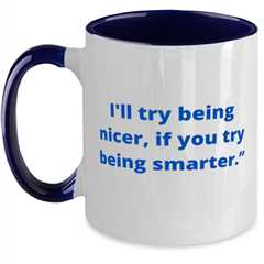 I will try being nicer, if you try being smarter.two tone coffee mug navy